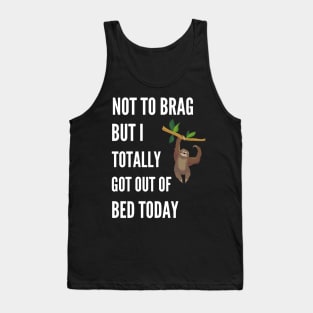 Not to Brag but I Totally Got Out of Bed Today Sloth Hanging Tank Top